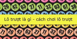 Chia sẻ cách bắt lô trượt và kinh nghiệm chơi lô trượt hiệu quả chotlo.com